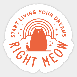 Start Living Your Dreams Right Meow Sticker